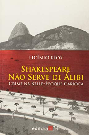 Shakespeare Nao Serve De Alibi - Crime Na Belle-epoque Carioca