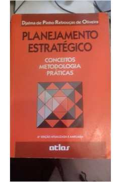 Planejamento Estrategico: Conceitos, Metodologia; Pratica