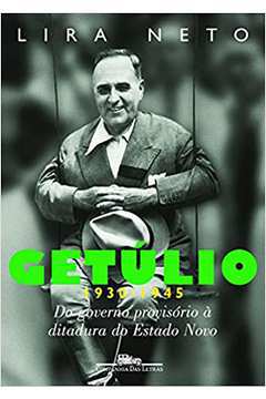 Getulio - Do Governo Provisorio A Ditadura Do Estado Novo 1930-1945