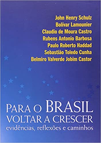 Para O Brasil Voltar A Crescer - Evidencias Reflexoes E Caminhos