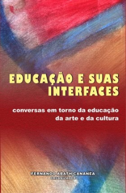 Educacao E Suas Interfaces - Conversas Em Torno Da Educacao Da Arte E Da Cultura