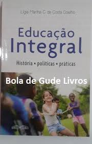Eduaccao Integral - Historia / Politicas / Praticas