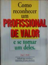 Como Reconhecer Um Profissional De Valor E Se Tornar Um Deles