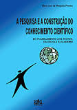 A Pesquisa E A Construcao Do Conhecimento - Do Planejamento Aos Textos Da Escola A Academia
