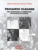 Trocando Olhares - Uma Introducao A Construcao Sociologica Da Cidade