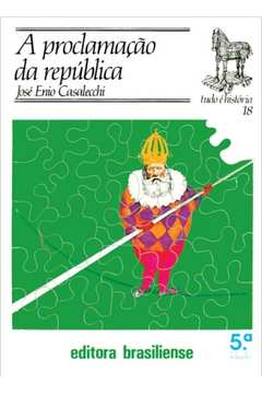 Proclamacao Da Republica - Colecao Tudo E Historia