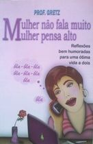 Mulher Nao Fala Muito Mulher Pensa Alto