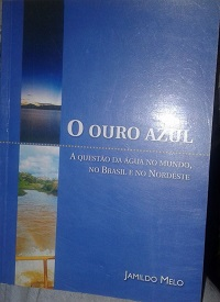 O Ouro Azul - A Questao Da Agua No Mundo No Brasil E No Nordeste