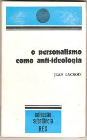 O Personalismo Como Anti-ideologia