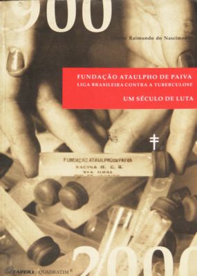 Fundacao Ataulpho De Paiva Liga Brasileira Contra A Turbeculose - Um Seculo De Luta