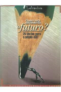 Quem Esta Escrevendo O Futuro - 25 Textos Para O Seculo Xxi
