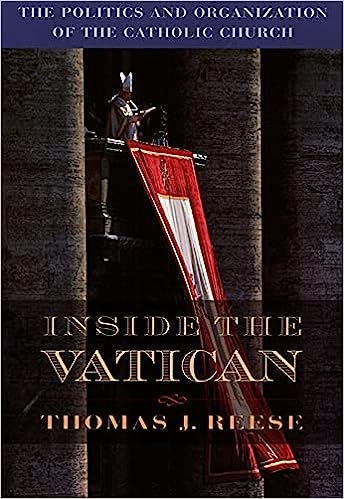 Inside the Vatican - The Politics and Organization of the Catholic Church