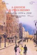 A Ordem E O Progresso - O Brasil De 1870 A 1910