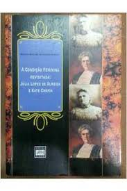 A Condicao Feminina Revisitada - Julia Lopes De Almeida E Kate Chopin