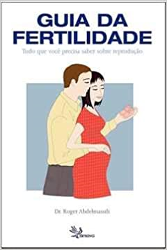 Guia Da Fertilidade - Tudo Que Voce Precisa Saber Sobre Reproducao