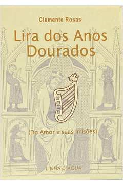 Lira Dos Anos Dourados - Do Amor E Suas Irrisoes