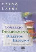Comercio Desarmamento Direitos Humanos - Reflexoes Sobre Uma Experiencia Diplomatica