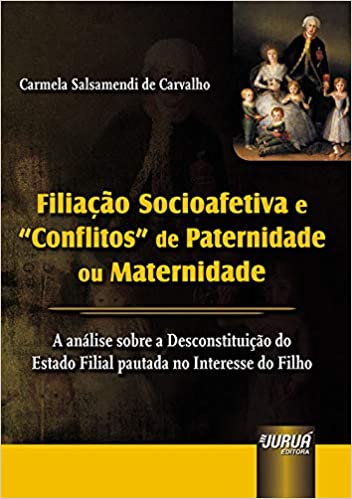Filiação Socioafetiva e Conflitos de Paternidade ou Maternidade - A Análise sobre a Desconstituição do Estado Filial pautada no Interesse do Filho