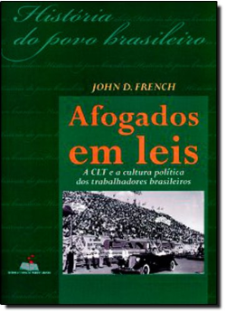 Afogados Em Leis - A Clt E A Cultura Politica Dos Trabalhadores Brasileiros