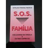 S. O. S Familia - Pelo Espirito De Joanna De Anelis E Outros Espiritos