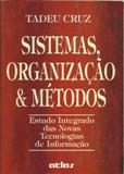 Sistemas, Organizacao E Metodos - Estudo Integrado Das Novas Tecnologias De Informacao