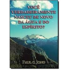 Voce Verdadeiramente Nasceu De Novo Da Agua E Do Espirito?