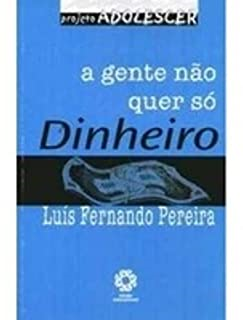 A Gente Nao Quer So Dinheiro