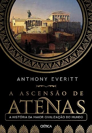 A ascensão de Atenas: A História da Maior Civilização do Mundo