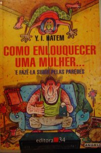 Como Enlouquecer Uma Mulher... E Faze-la Subir Pelas Paredes