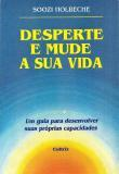 Desperte E Mude A Sua Vida - Um Guia Para Desenvolver Suas Proprias Capacidades