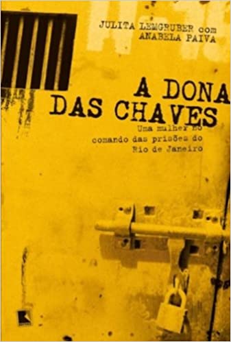 A Dona Das Chaves - Uma Mulher No Comando Das Prisoes Do Rio De Janeiro