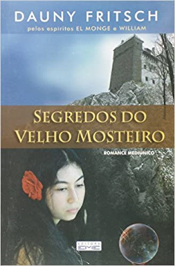 Segredos Do Velho Mosteiro - Pelos Espiritos El Monge E William