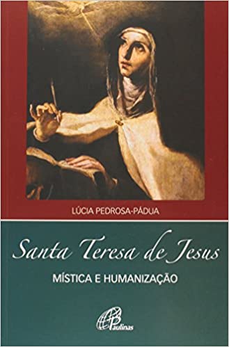 Santa Teresa de Jesus - mística e humanização