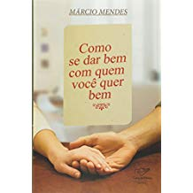 Como Se Dar Bem Com Quem Voce Quer Bem