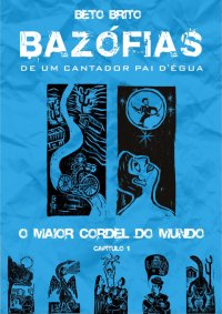 Bazofias De Um Cantador Pai Degua - O Maior Cordel Do Mundo Capitulo 01