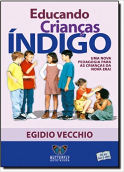 Educando Criancas Indigo - Uma Nova Pedagogia As Criancas Da Nova Era