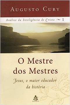 O Mestre Dos Mestres - Jesus O Maior Educador Da Historia 1