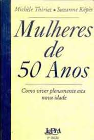 Mulheres De 50 Anos - Como Viver Plenamente Esta Nova Idade