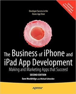 The Business Of Iphone And Ipad App Development - Making And Marketing Apps That Succeed