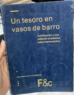 Un Tesoro En Vasos De Barro - Contribucion A Una Reflexion Ecumenica Sobre Hermeneutica