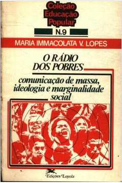 O Radio Dos Pobres - O Comunicacao De Massa Ideologia E Marginalidade Social
