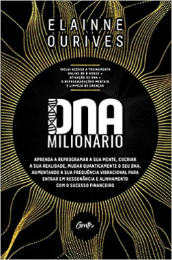 Dna Milionario - Aprenda a reprogramar a sua mente, cocriar a sua realidade, mudar quanticamente o seu DNA aumentando a sua frequência vibracional para entrar em ressonancia e alinhamento com o sucesso financeiro
