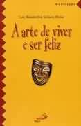 A Arte De Viver E Ser Feliz