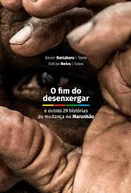 o fim do desenxergar e outras 29 historias de mudanca no maranhao