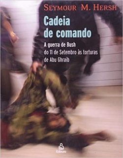 Cadeia De Comando - A Guerra De Bush Do 11 De Setembro As Torturas De Abu Ghraib