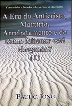 A Era Do Anticristo Martirio Arrebatamento E Do Reino Milenar Esta Chegando V.01