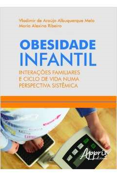 Obesidade Infantil - Interacoes Familiares E Ciclo De Vida Numa Perspectiva Sistemica