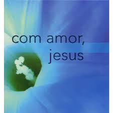 com amor, jesus