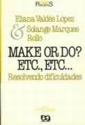 Make Or Do? Etc., Etc... Resolvendo Dificuldades