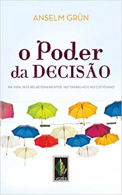 Poder Da Decisao - Na Vida Nos Relacionamentos No Trabalho E No Cotidiano